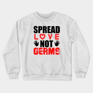 Spread Love Not Germs Crewneck Sweatshirt